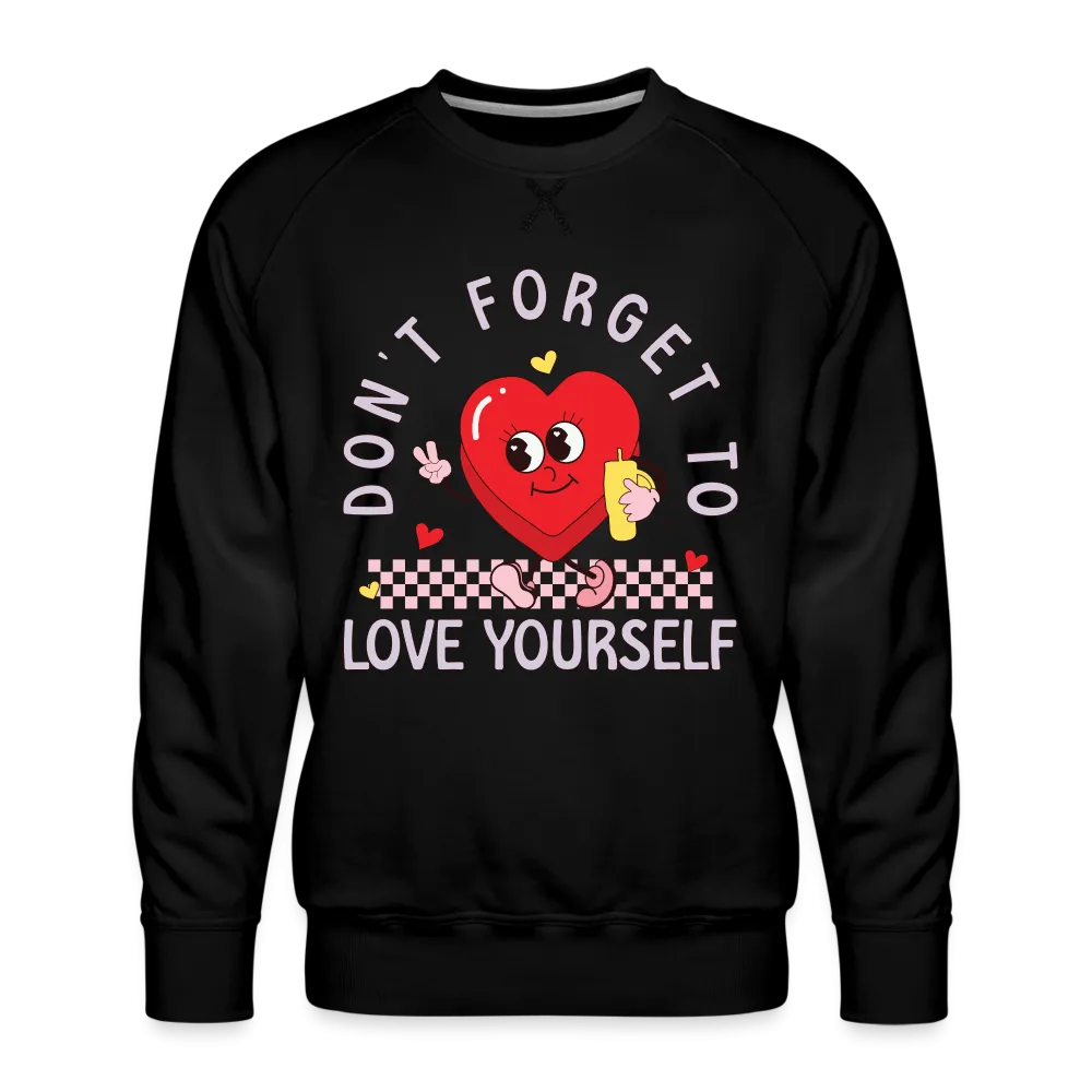 Don't Forget To Love Yourself : Men’s Premium Sweatshirt