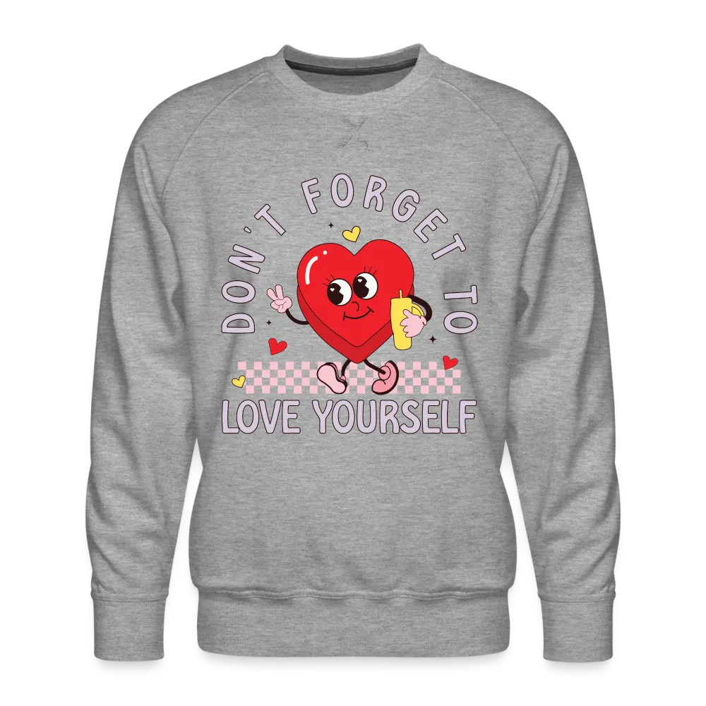 Don't Forget To Love Yourself : Men’s Premium Sweatshirt