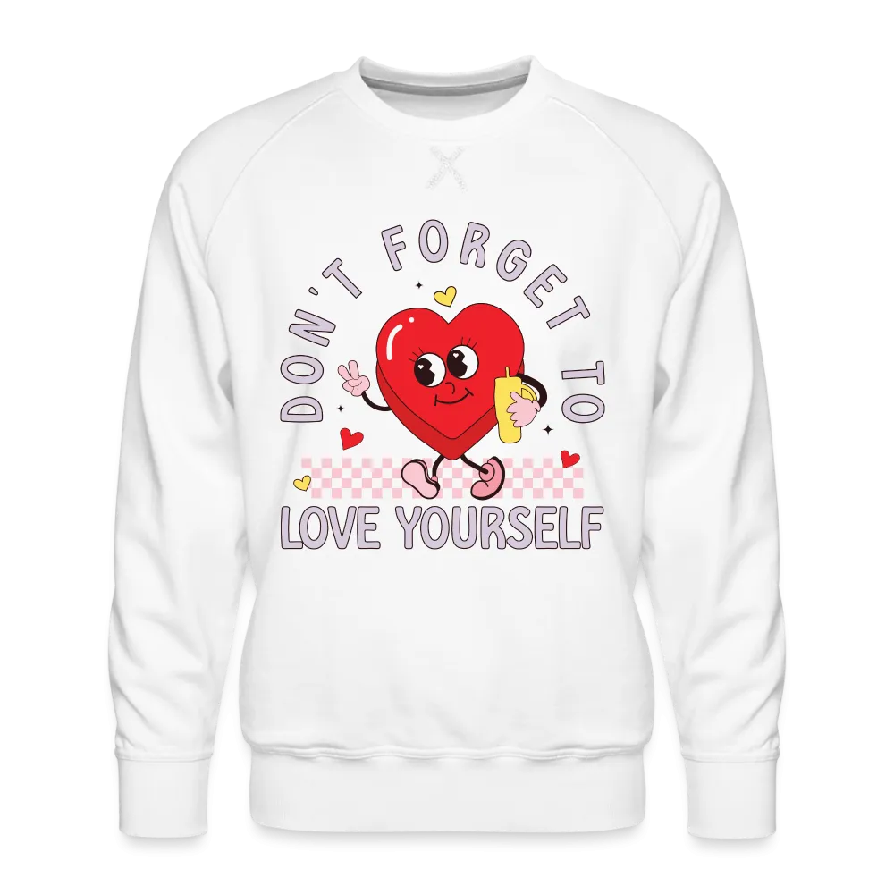 Don't Forget To Love Yourself : Men’s Premium Sweatshirt