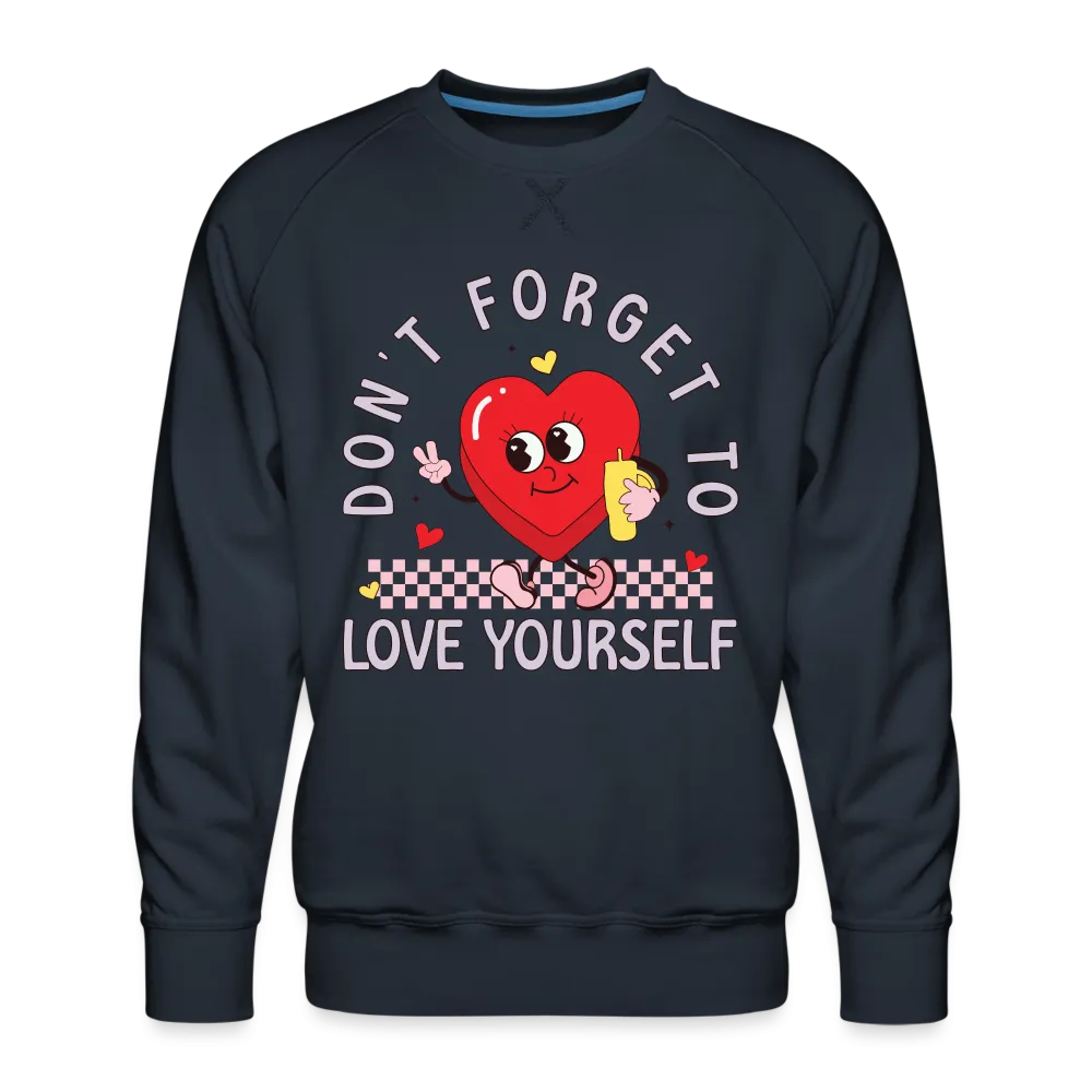 Don't Forget To Love Yourself : Men’s Premium Sweatshirt
