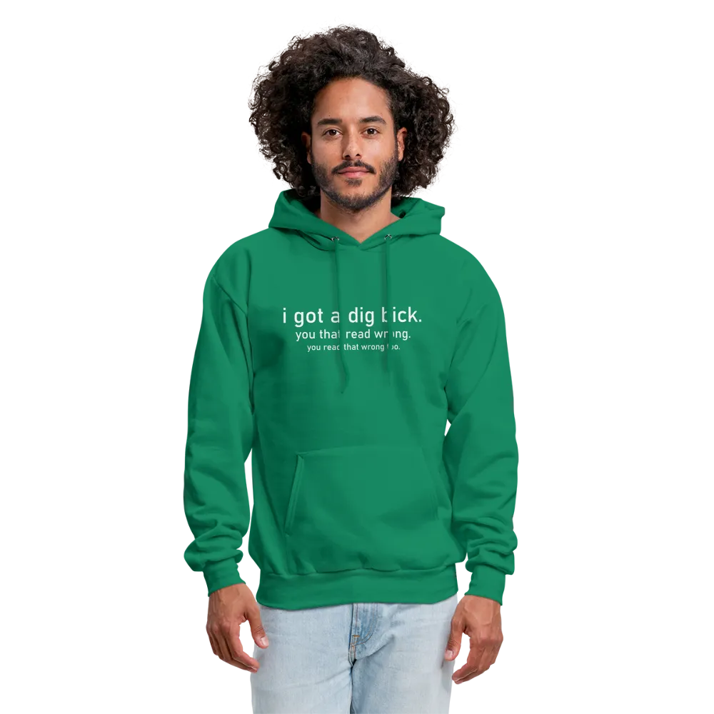 I Got a Dig Bick (You Read That Wrong) Hoodie