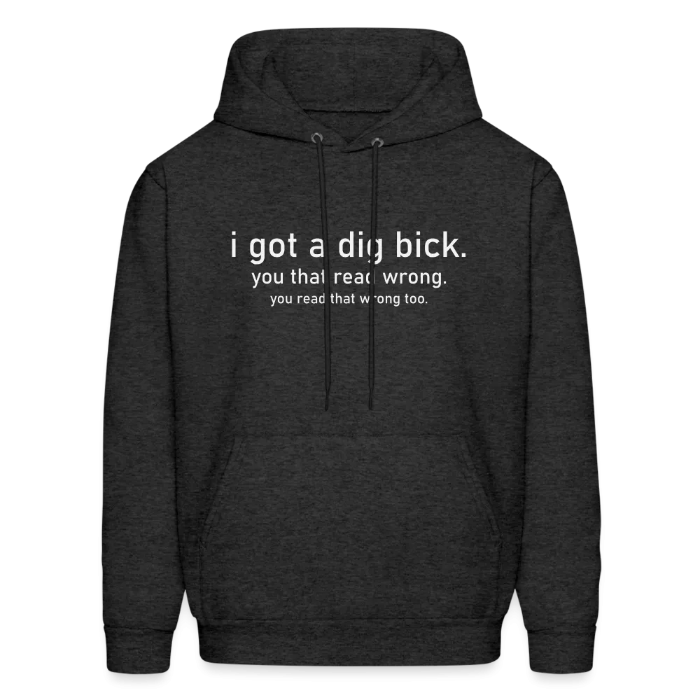 I Got a Dig Bick (You Read That Wrong) Hoodie