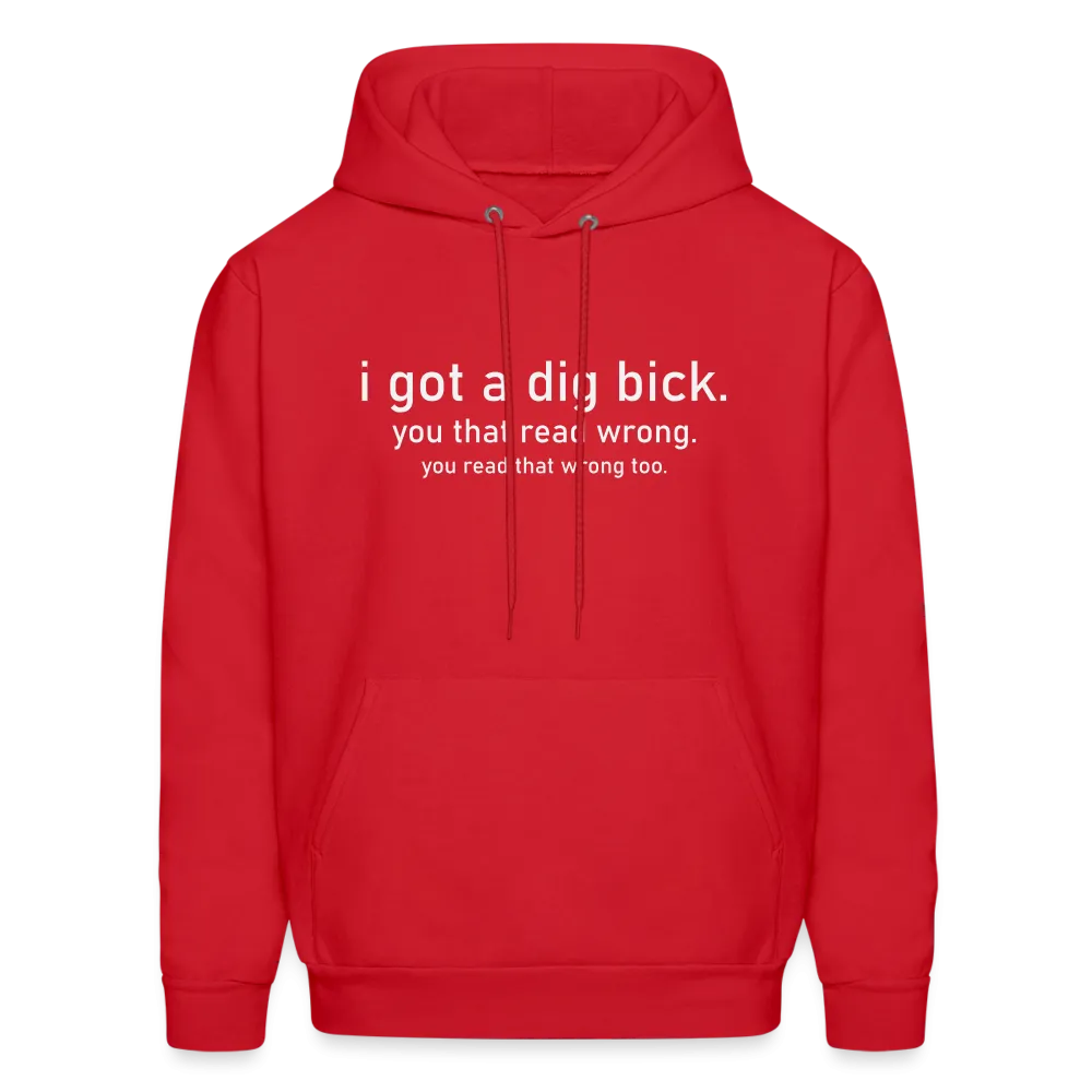 I Got a Dig Bick (You Read That Wrong) Hoodie