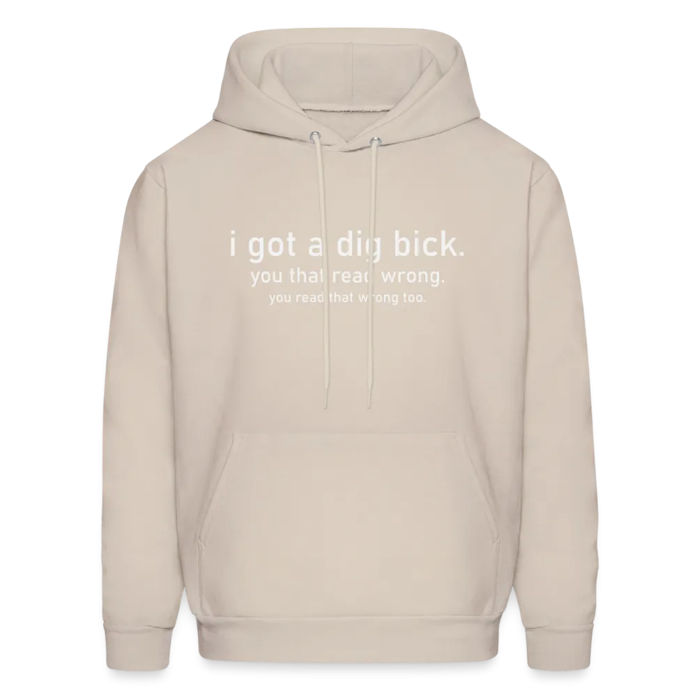 I Got a Dig Bick (You Read That Wrong) Hoodie