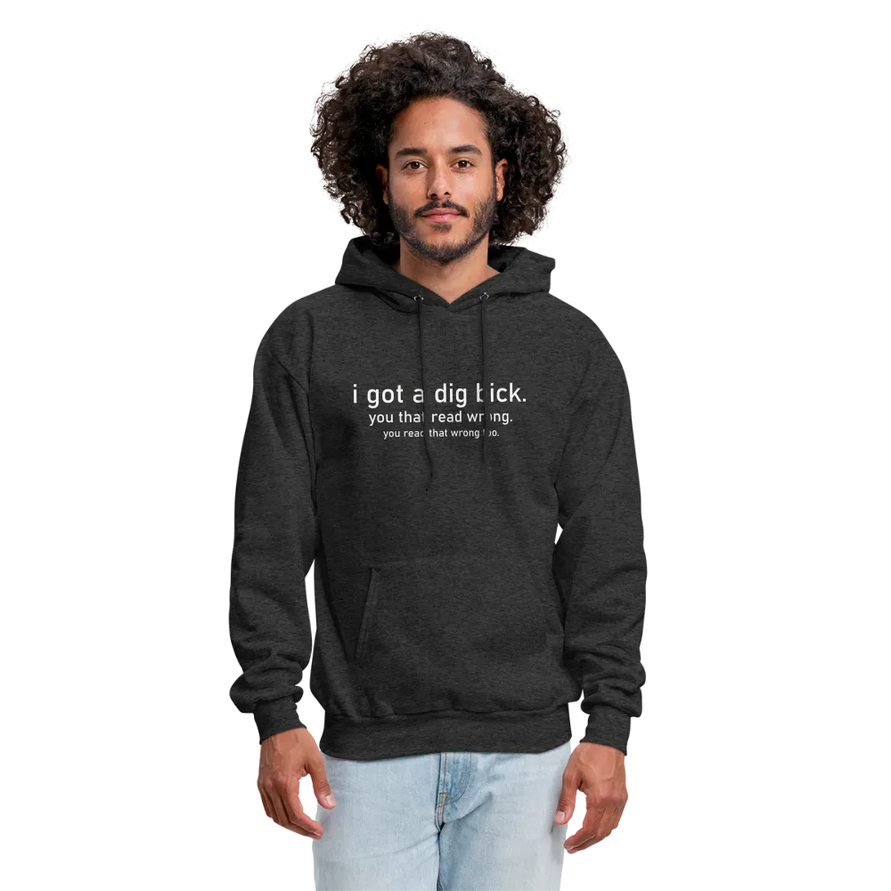 I Got a Dig Bick (You Read That Wrong) Hoodie