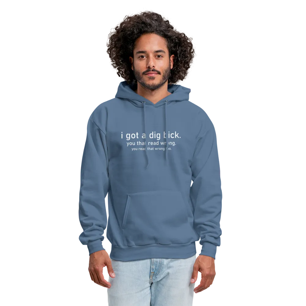 I Got a Dig Bick (You Read That Wrong) Hoodie