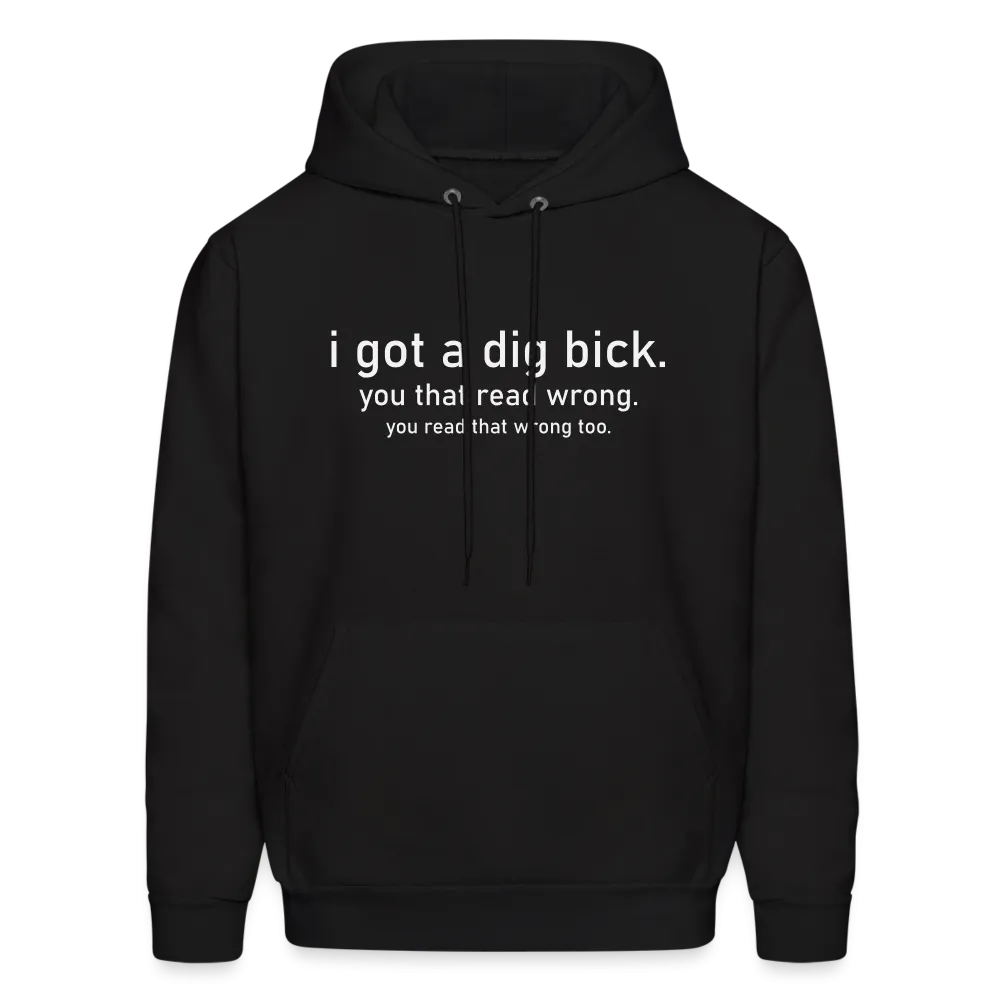 I Got a Dig Bick (You Read That Wrong) Hoodie