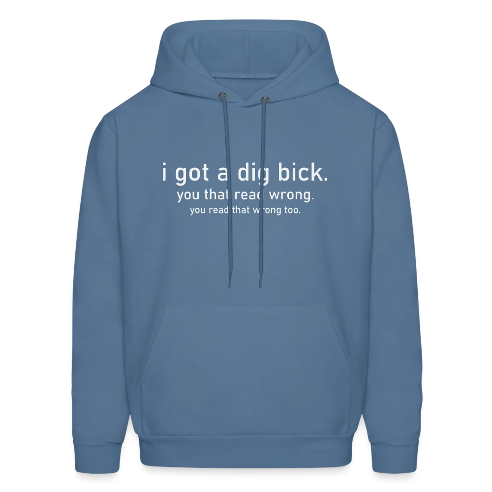 I Got a Dig Bick (You Read That Wrong) Hoodie