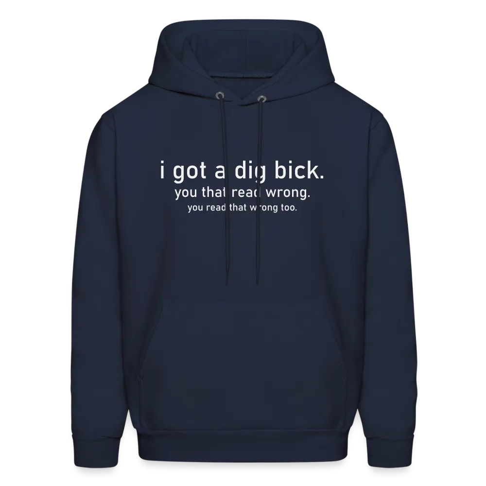 I Got a Dig Bick (You Read That Wrong) Hoodie