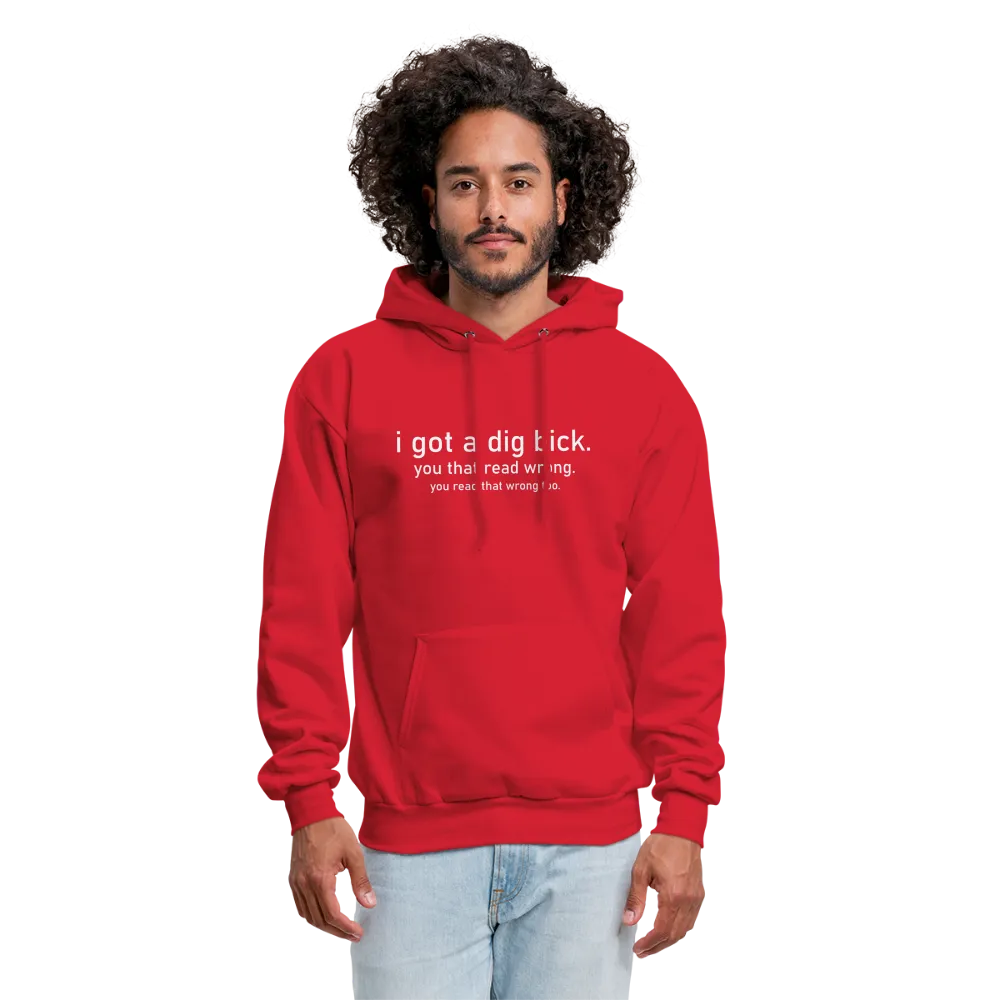 I Got a Dig Bick (You Read That Wrong) Hoodie