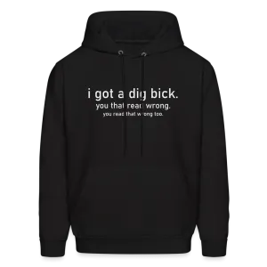 I Got a Dig Bick (You Read That Wrong) Hoodie