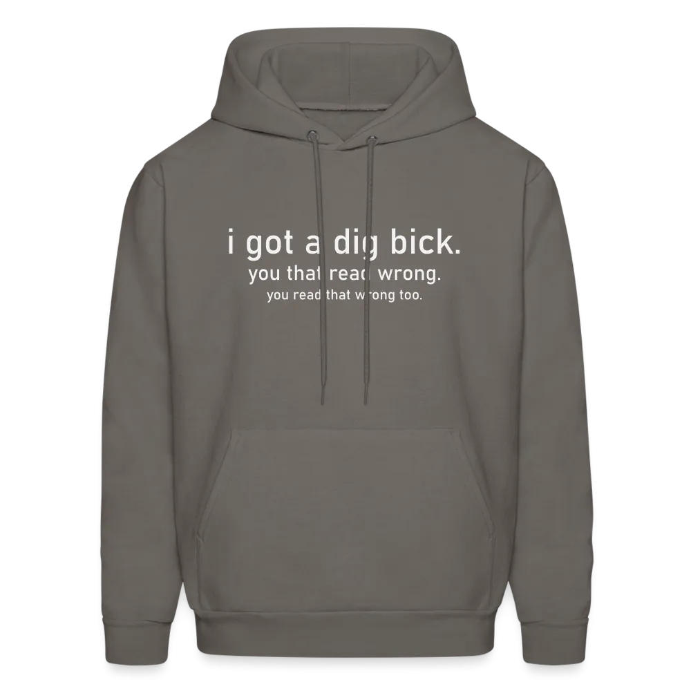I Got a Dig Bick (You Read That Wrong) Hoodie