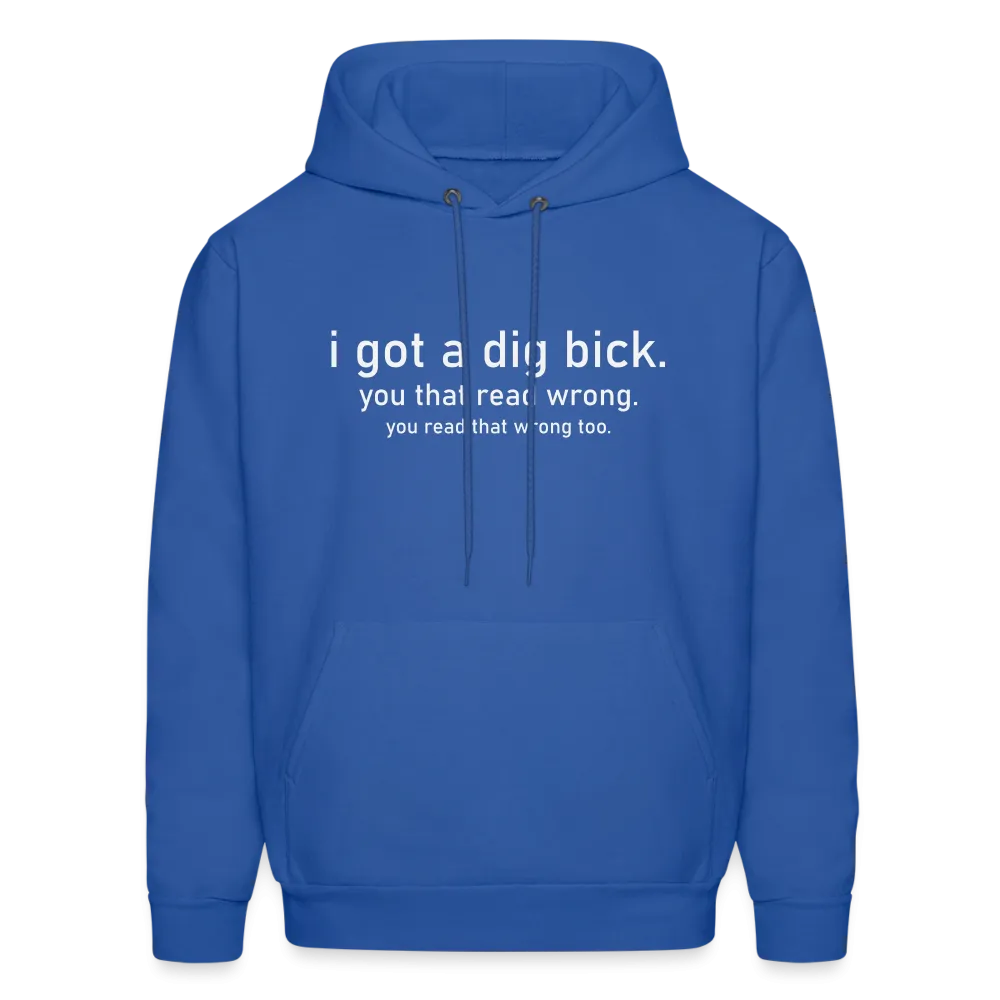 I Got a Dig Bick (You Read That Wrong) Hoodie