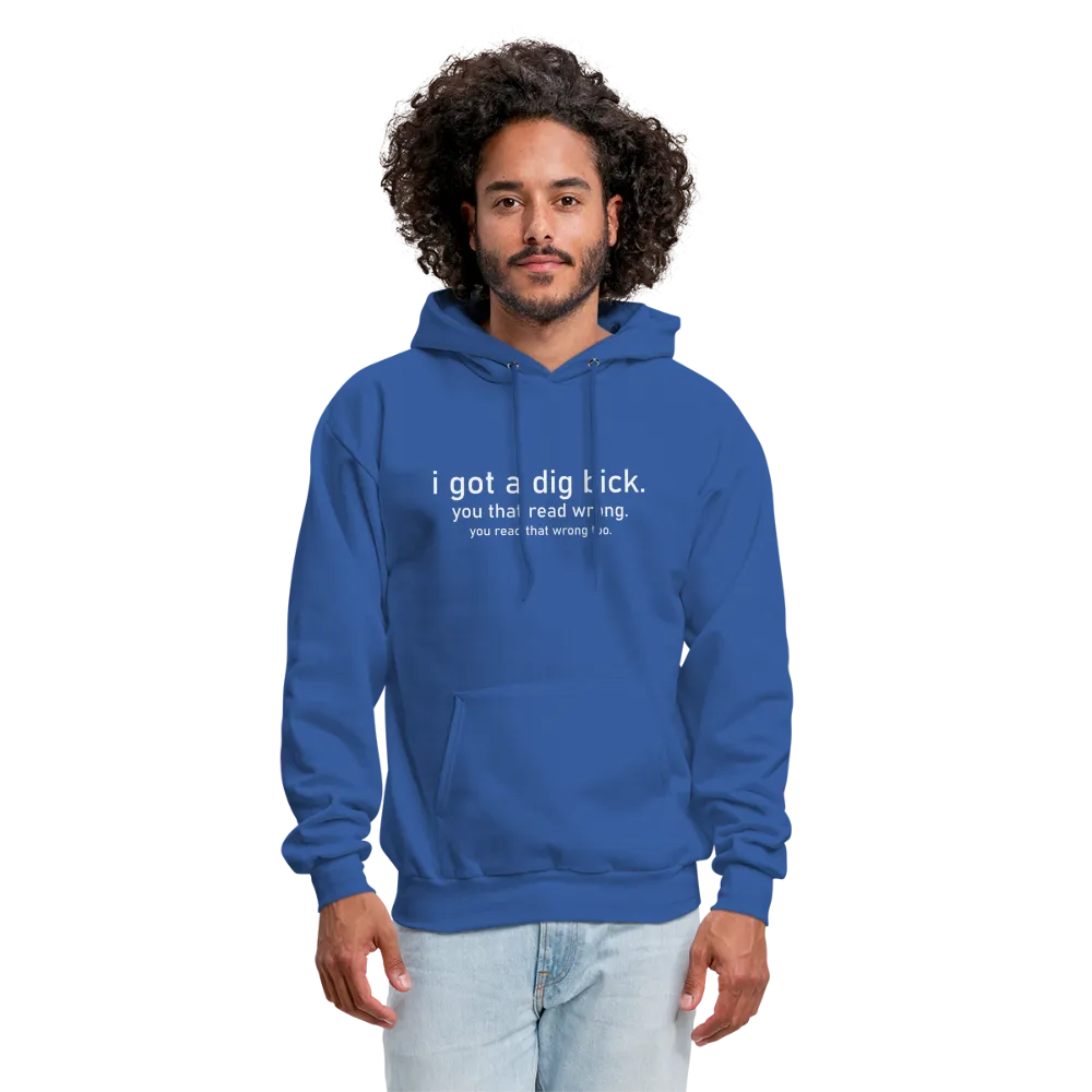 I Got a Dig Bick (You Read That Wrong) Hoodie
