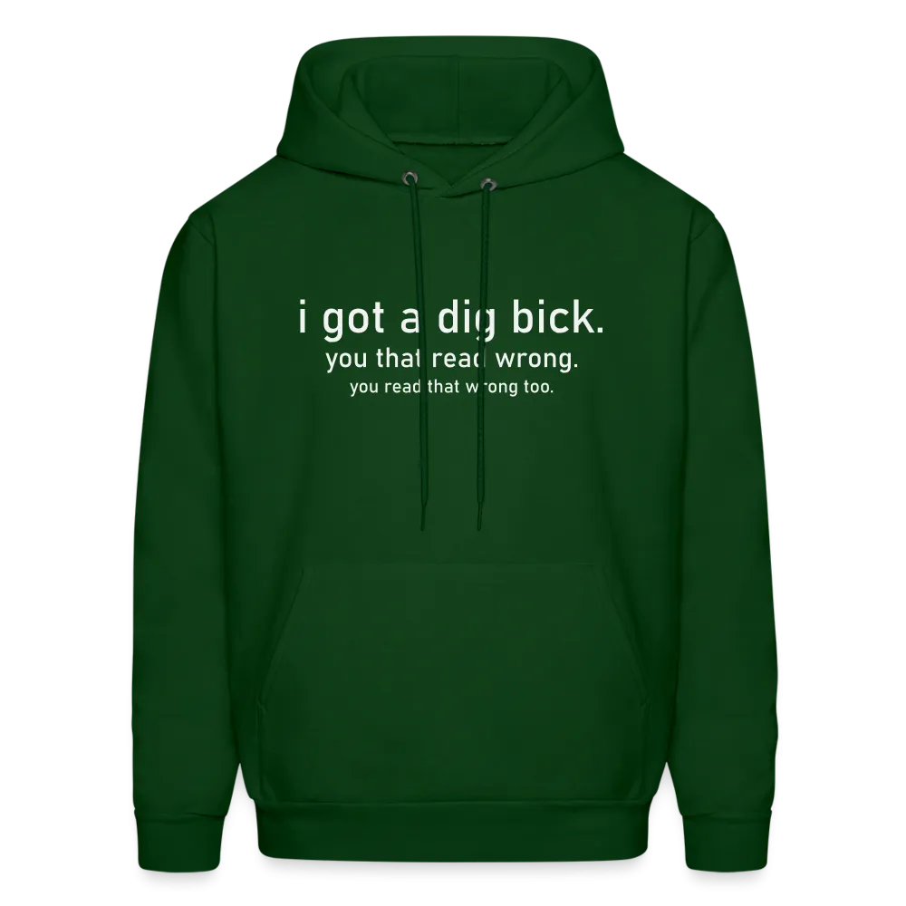 I Got a Dig Bick (You Read That Wrong) Hoodie