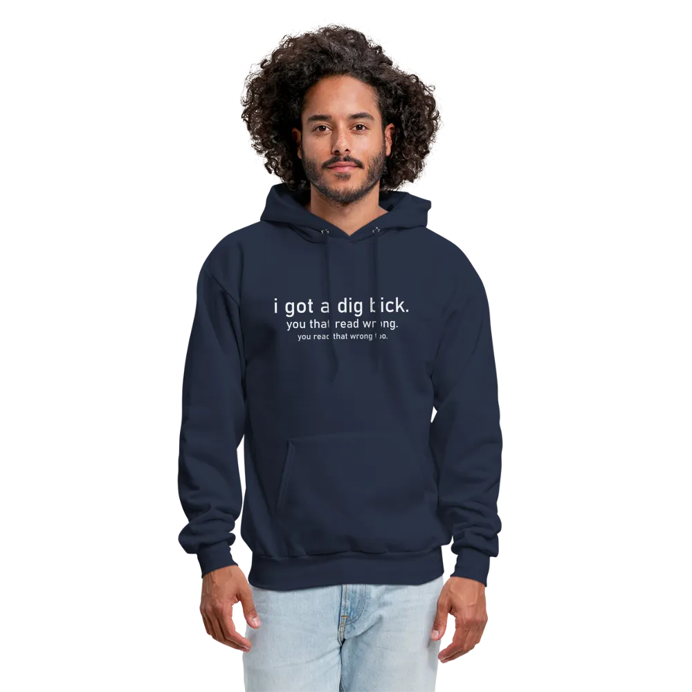I Got a Dig Bick (You Read That Wrong) Hoodie