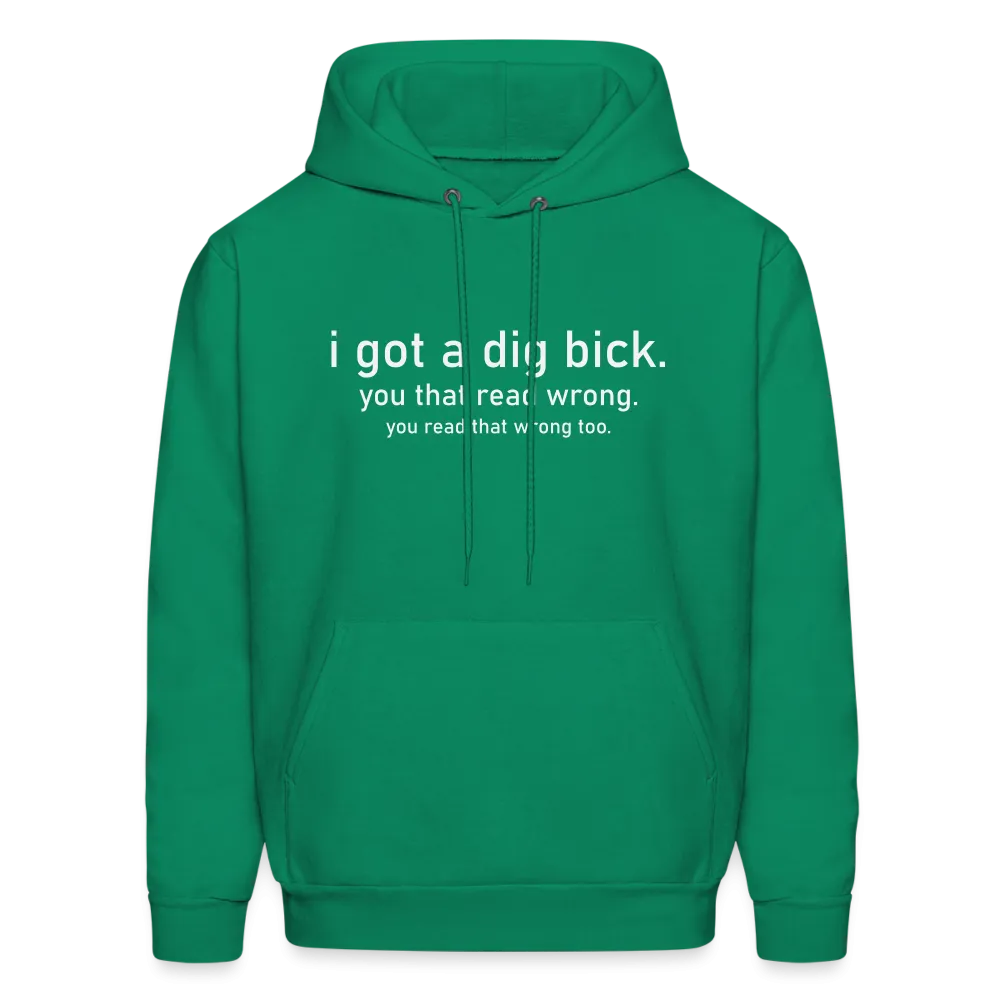 I Got a Dig Bick (You Read That Wrong) Hoodie