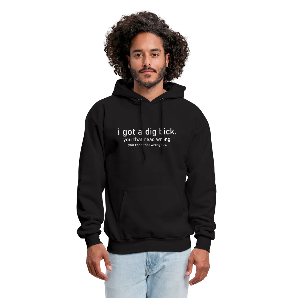 I Got a Dig Bick (You Read That Wrong) Hoodie