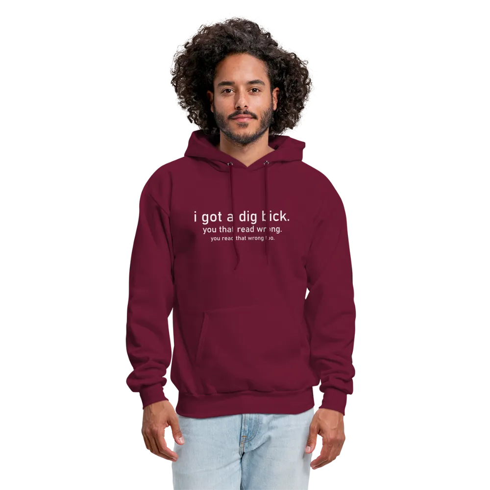 I Got a Dig Bick (You Read That Wrong) Hoodie