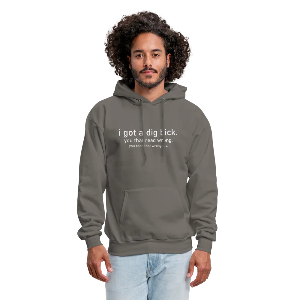 I Got a Dig Bick (You Read That Wrong) Hoodie