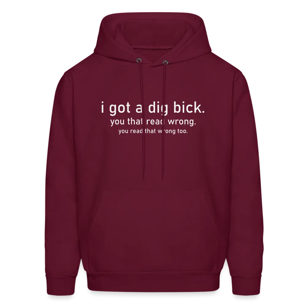 I Got a Dig Bick (You Read That Wrong) Hoodie