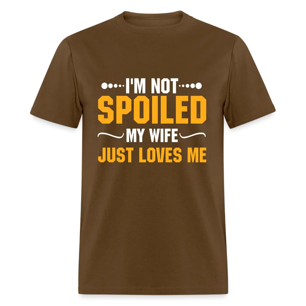 I'm Not Spoiled My Wife Just Loves Me T-Shirt