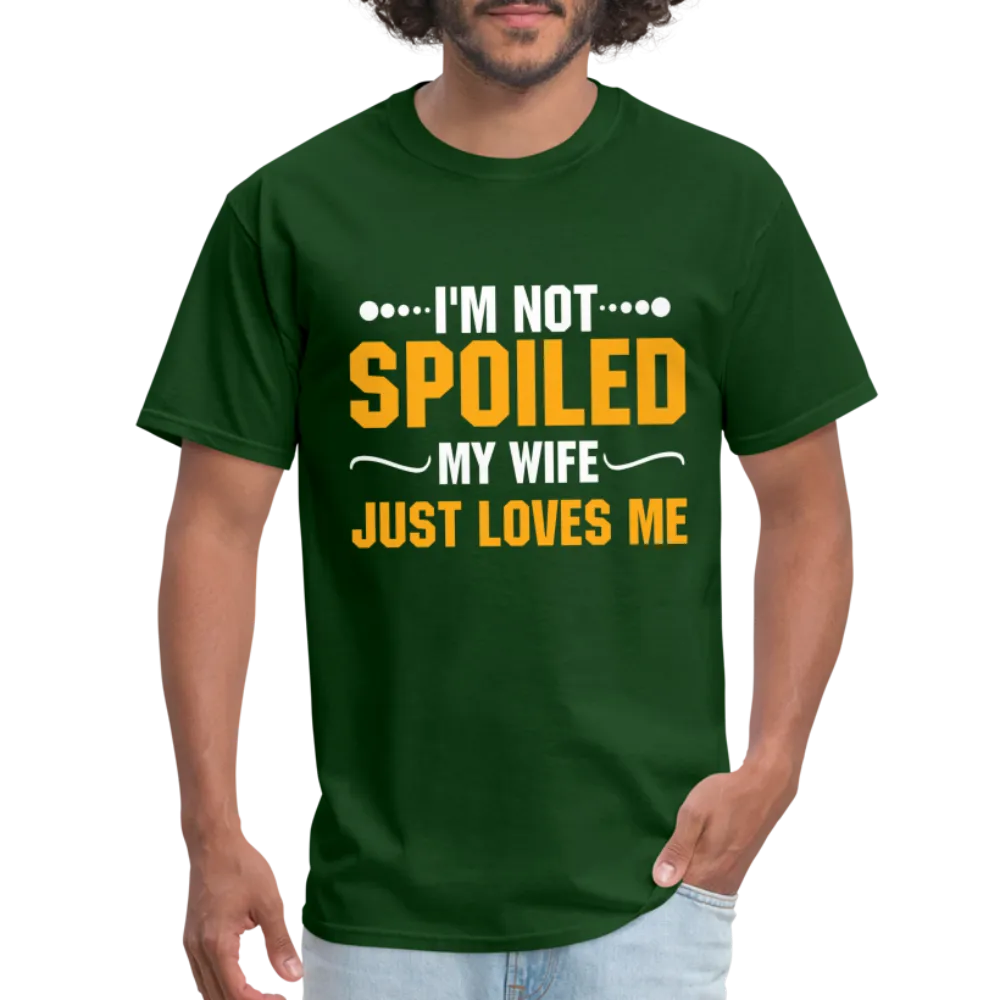 I'm Not Spoiled My Wife Just Loves Me T-Shirt