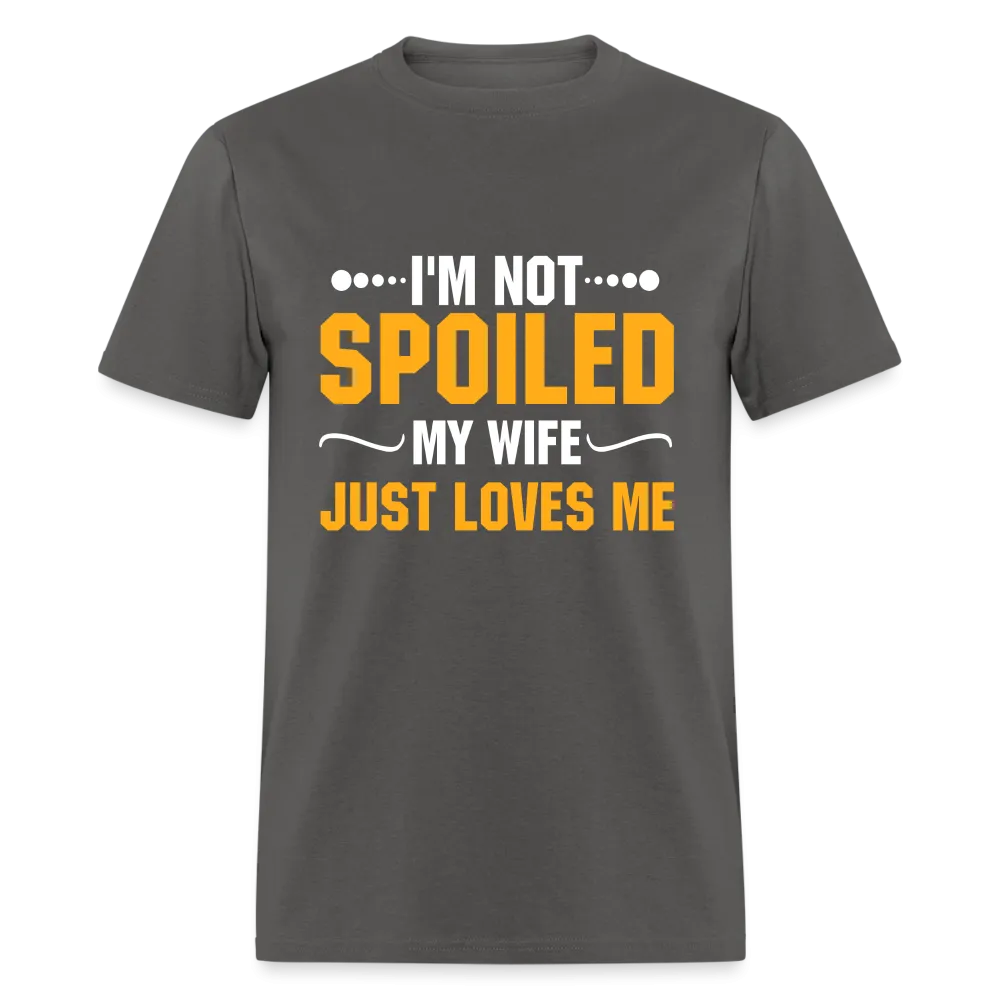 I'm Not Spoiled My Wife Just Loves Me T-Shirt