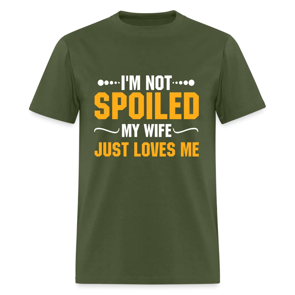 I'm Not Spoiled My Wife Just Loves Me T-Shirt