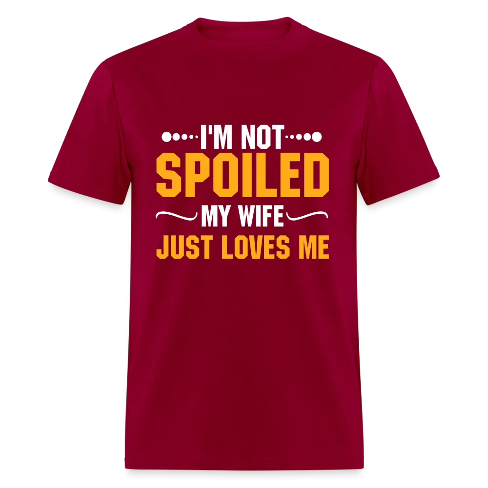 I'm Not Spoiled My Wife Just Loves Me T-Shirt