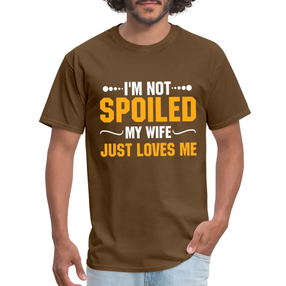 I'm Not Spoiled My Wife Just Loves Me T-Shirt
