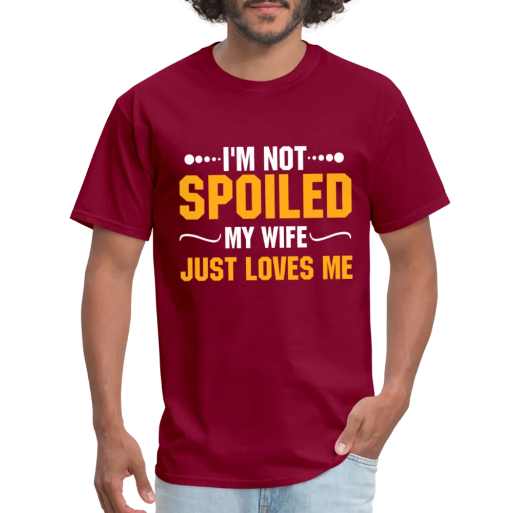 I'm Not Spoiled My Wife Just Loves Me T-Shirt