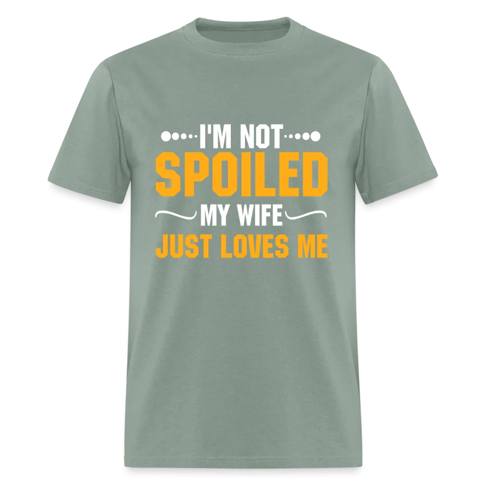 I'm Not Spoiled My Wife Just Loves Me T-Shirt