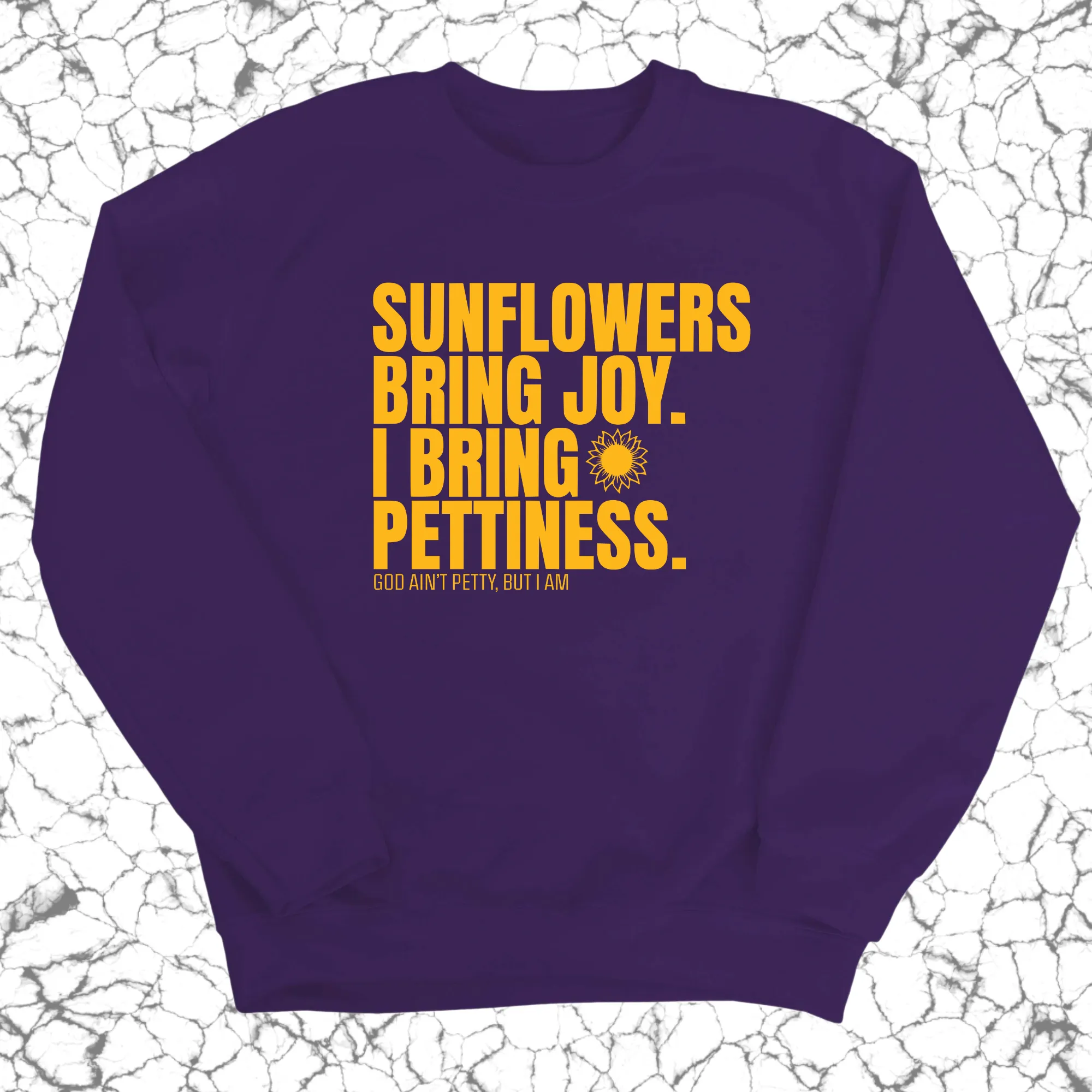 Sunflowers bring joy. I bring Pettiness Unisex Sweatshirt