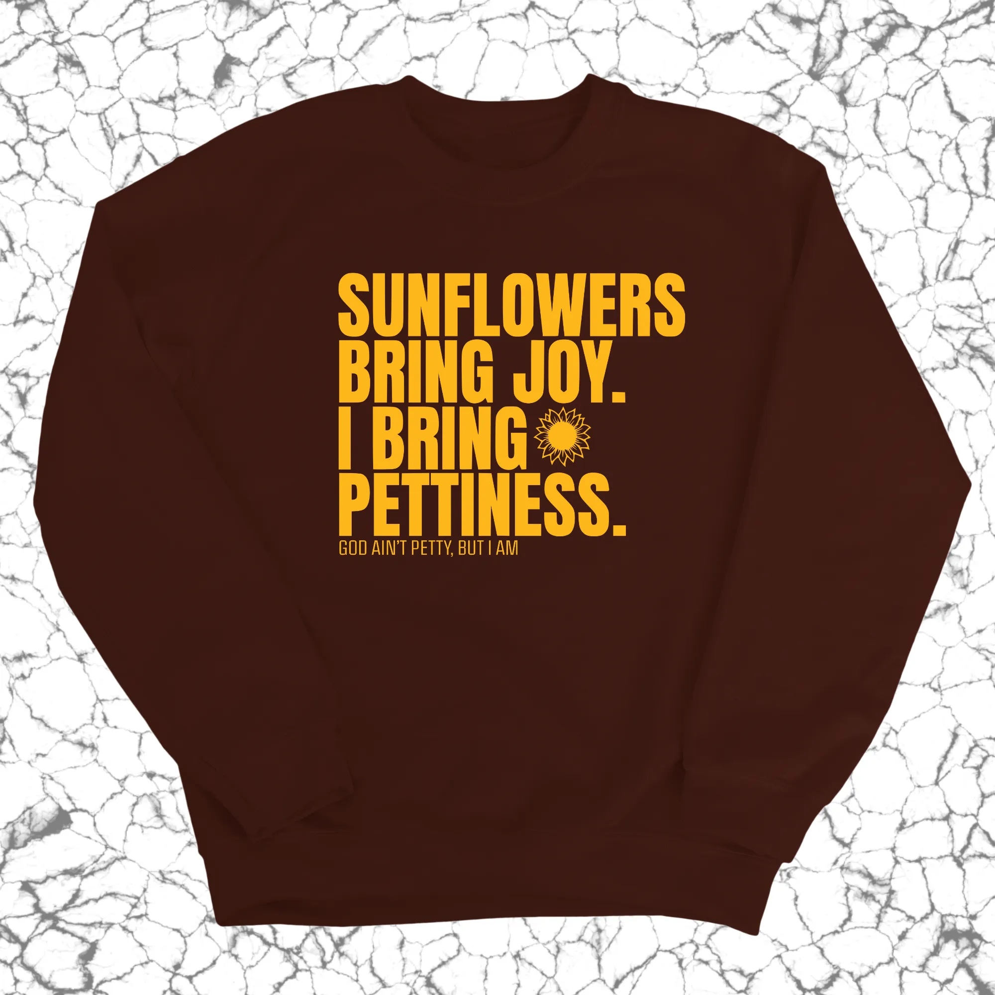 Sunflowers bring joy. I bring Pettiness Unisex Sweatshirt