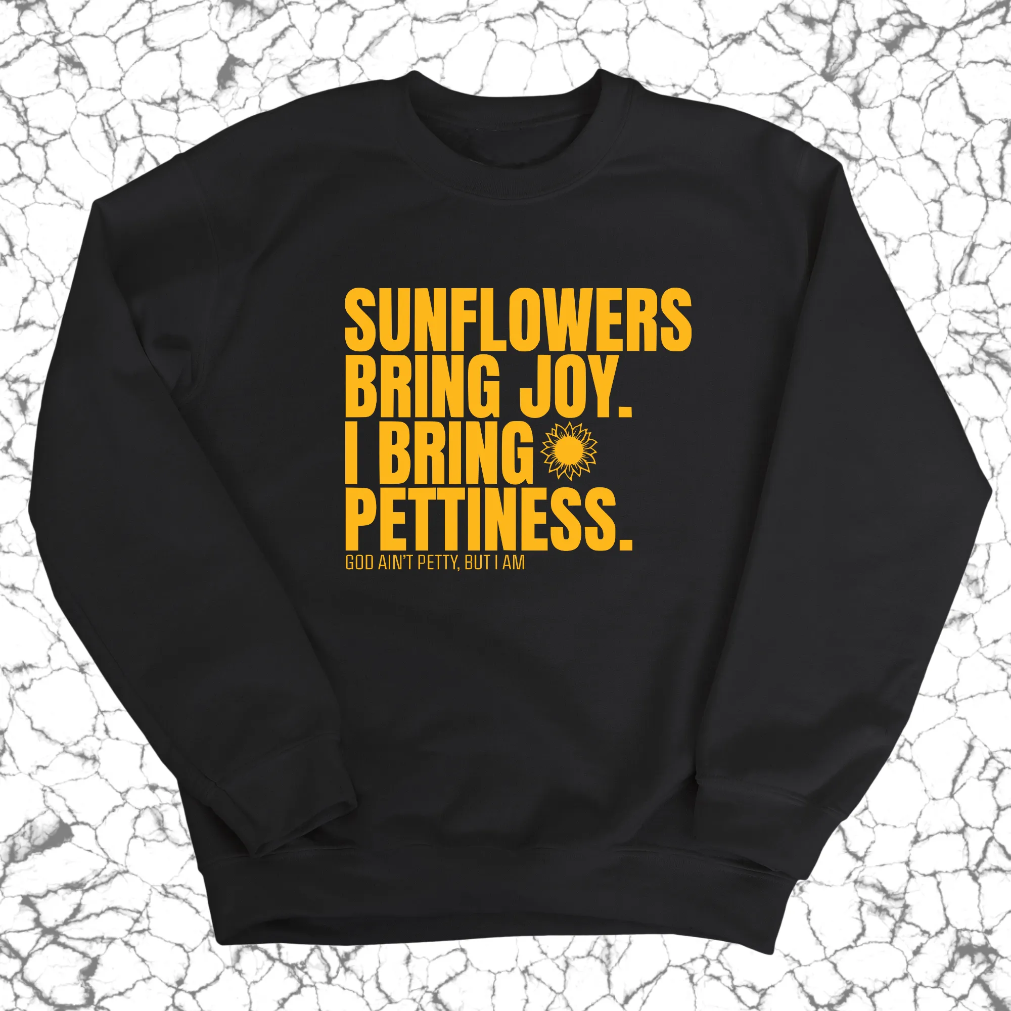 Sunflowers bring joy. I bring Pettiness Unisex Sweatshirt